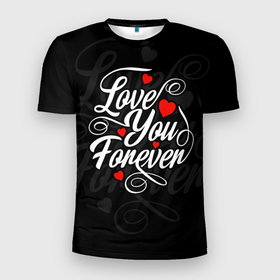 Мужская футболка 3D Slim с принтом Love you forever, hearts, patterns в Тюмени, 100% полиэстер с улучшенными характеристиками | приталенный силуэт, круглая горловина, широкие плечи, сужается к линии бедра | 