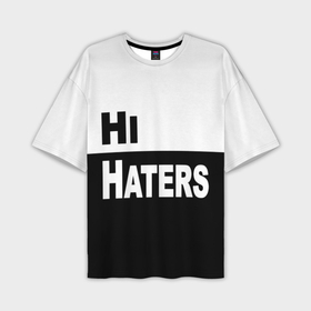 Мужская футболка OVERSIZE 3D с принтом Hi haters   Bye haters в Петрозаводске,  |  | 