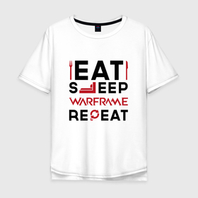 Мужская футболка хлопок Oversize с принтом Надпись: eat sleep Warframe repeat в Курске, 100% хлопок | свободный крой, круглый ворот, “спинка” длиннее передней части | 