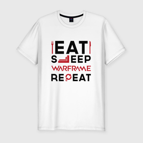 Мужская футболка хлопок Slim с принтом Надпись: eat sleep Warframe repeat в Кировске, 92% хлопок, 8% лайкра | приталенный силуэт, круглый вырез ворота, длина до линии бедра, короткий рукав | 