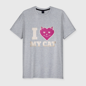 Мужская футболка хлопок Slim с принтом Love my cat в Кировске, 92% хлопок, 8% лайкра | приталенный силуэт, круглый вырез ворота, длина до линии бедра, короткий рукав | 
