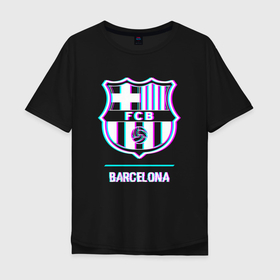 Мужская футболка хлопок Oversize с принтом Barcelona FC в стиле glitch , 100% хлопок | свободный крой, круглый ворот, “спинка” длиннее передней части | 