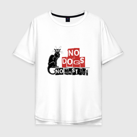 Мужская футболка хлопок Oversize с принтом No dogs no masters в Курске, 100% хлопок | свободный крой, круглый ворот, “спинка” длиннее передней части | 