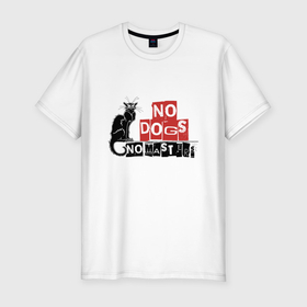 Мужская футболка хлопок Slim с принтом No dogs no masters в Санкт-Петербурге, 92% хлопок, 8% лайкра | приталенный силуэт, круглый вырез ворота, длина до линии бедра, короткий рукав | 