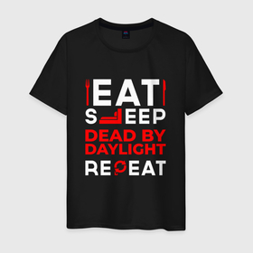 Мужская футболка хлопок с принтом Надпись eat sleep Dead by Daylight repeat , 100% хлопок | прямой крой, круглый вырез горловины, длина до линии бедер, слегка спущенное плечо. | 