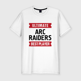 Мужская футболка хлопок Slim с принтом ARC Raiders: Ultimate Best Player в Белгороде, 92% хлопок, 8% лайкра | приталенный силуэт, круглый вырез ворота, длина до линии бедра, короткий рукав | Тематика изображения на принте: 