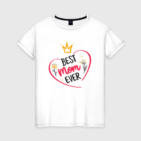 Женская футболка хлопок с принтом Лучшая мама на свете   Best mom ever в Санкт-Петербурге, 100% хлопок | прямой крой, круглый вырез горловины, длина до линии бедер, слегка спущенное плечо | 
