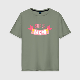 Женская футболка хлопок Oversize с принтом Super Mom Надпись в Курске, 100% хлопок | свободный крой, круглый ворот, спущенный рукав, длина до линии бедер
 | 