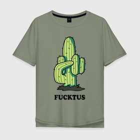 Мужская футболка хлопок Oversize с принтом Cactus   Fucktus в Белгороде, 100% хлопок | свободный крой, круглый ворот, “спинка” длиннее передней части | 