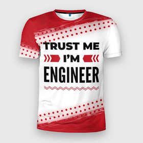 Мужская футболка 3D Slim с принтом Trust me Im engineer white в Тюмени, 100% полиэстер с улучшенными характеристиками | приталенный силуэт, круглая горловина, широкие плечи, сужается к линии бедра | Тематика изображения на принте: 