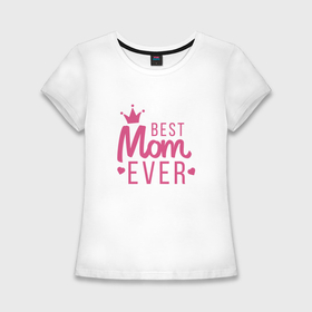 Женская футболка хлопок Slim с принтом Best mom c короной в Белгороде,  |  | 
