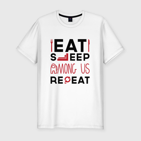 Мужская футболка хлопок Slim с принтом Надпись: eat sleep Among Us repeat в Белгороде, 92% хлопок, 8% лайкра | приталенный силуэт, круглый вырез ворота, длина до линии бедра, короткий рукав | 