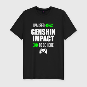 Мужская футболка хлопок Slim с принтом I paused Genshin Impact to be here с зелеными стрелками в Екатеринбурге, 92% хлопок, 8% лайкра | приталенный силуэт, круглый вырез ворота, длина до линии бедра, короткий рукав | 