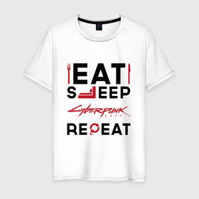 Мужская футболка хлопок с принтом Надпись: eat sleep Cyberpunk 2077 repeat в Белгороде, 100% хлопок | прямой крой, круглый вырез горловины, длина до линии бедер, слегка спущенное плечо. | 