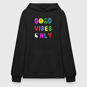 Худи SuperOversize хлопок с принтом Good vibes only в Санкт-Петербурге, 70% хлопок, 30% полиэстер, мягкий начес внутри | карман-кенгуру, эластичная резинка на манжетах и по нижней кромке, двухслойный капюшон
 | Тематика изображения на принте: 