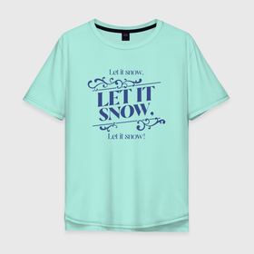Мужская футболка хлопок Oversize с принтом Пусть идёт снег в Тюмени, 100% хлопок | свободный крой, круглый ворот, “спинка” длиннее передней части | 