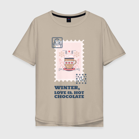 Мужская футболка хлопок Oversize с принтом Зима, любовь и горячий шоколад , 100% хлопок | свободный крой, круглый ворот, “спинка” длиннее передней части | 