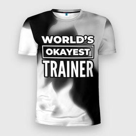 Мужская футболка 3D Slim с принтом Worlds okayest trainer   dark в Петрозаводске, 100% полиэстер с улучшенными характеристиками | приталенный силуэт, круглая горловина, широкие плечи, сужается к линии бедра | 
