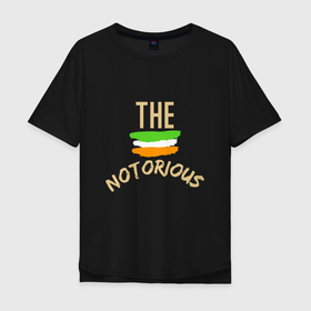 Мужская футболка хлопок Oversize с принтом The Notorious в Петрозаводске, 100% хлопок | свободный крой, круглый ворот, “спинка” длиннее передней части | 