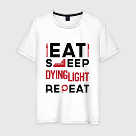 Мужская футболка хлопок с принтом Надпись: eat sleep Dying Light repeat в Курске, 100% хлопок | прямой крой, круглый вырез горловины, длина до линии бедер, слегка спущенное плечо. | 