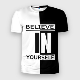 Мужская футболка 3D Slim с принтом Believe in yourself в Курске, 100% полиэстер с улучшенными характеристиками | приталенный силуэт, круглая горловина, широкие плечи, сужается к линии бедра | Тематика изображения на принте: 