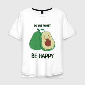 Мужская футболка хлопок Oversize с принтом Dont worry be happy   avocado в Кировске, 100% хлопок | свободный крой, круглый ворот, “спинка” длиннее передней части | 