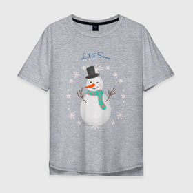 Мужская футболка хлопок Oversize с принтом let it snow, snowman в Петрозаводске, 100% хлопок | свободный крой, круглый ворот, “спинка” длиннее передней части | 