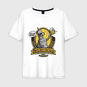 Мужская футболка хлопок Oversize с принтом Benderbrau premium beer в Курске, 100% хлопок | свободный крой, круглый ворот, “спинка” длиннее передней части | 