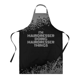 Фартук 3D с принтом Im hairdresser Doing hairdresser Things в Тюмени, 100% полиэстер | общий размер — 65 х 85 см, ширина нагрудника — 26 см, горловина — 53 см, длина завязок — 54 см, общий обхват в поясе — 173 см. Принт на завязках и на горловине наносится с двух сторон, на основной части фартука — только с внешней стороны | 