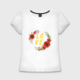 Женская футболка хлопок Slim с принтом Love маки flowers в Екатеринбурге,  |  | 