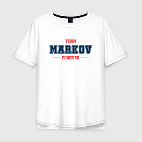 Мужская футболка хлопок Oversize с принтом Team Markov forever фамилия на латинице в Санкт-Петербурге, 100% хлопок | свободный крой, круглый ворот, “спинка” длиннее передней части | Тематика изображения на принте: 