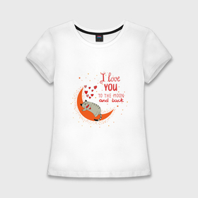 Женская футболка хлопок Slim с принтом I love you to the moon and back heart в Кировске,  |  | Тематика изображения на принте: 