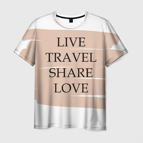 Мужская футболка 3D с принтом live travel share love в Екатеринбурге, 100% полиэфир | прямой крой, круглый вырез горловины, длина до линии бедер | 