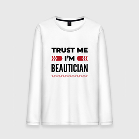 Мужской лонгслив хлопок с принтом Trust me   Im beautician в Кировске, 100% хлопок |  | 