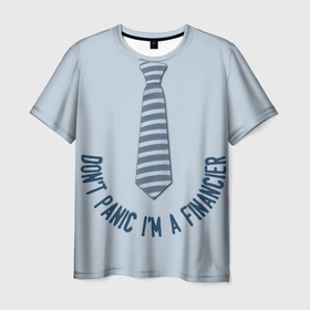 Мужская футболка 3D с принтом Dont panic Im a Financier в Петрозаводске, 100% полиэфир | прямой крой, круглый вырез горловины, длина до линии бедер | 