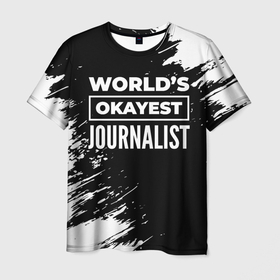 Мужская футболка 3D с принтом Worlds okayest journalist   dark в Кировске, 100% полиэфир | прямой крой, круглый вырез горловины, длина до линии бедер | Тематика изображения на принте: 