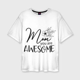 Женская футболка oversize 3D с принтом mom you are awesome в Курске,  |  | 