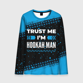 Мужской лонгслив 3D с принтом Trust me Im hookah man dark в Екатеринбурге, 100% полиэстер | длинные рукава, круглый вырез горловины, полуприлегающий силуэт | 