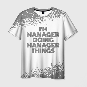 Мужская футболка 3D с принтом Im doing manager things: на светлом в Кировске, 100% полиэфир | прямой крой, круглый вырез горловины, длина до линии бедер | 