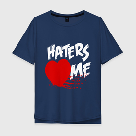 Мужская футболка хлопок Oversize с принтом Haters love me в Курске, 100% хлопок | свободный крой, круглый ворот, “спинка” длиннее передней части | 