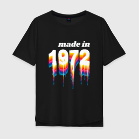 Мужская футболка хлопок Oversize с принтом Made in 1972 liquid art в Новосибирске, 100% хлопок | свободный крой, круглый ворот, “спинка” длиннее передней части | Тематика изображения на принте: 