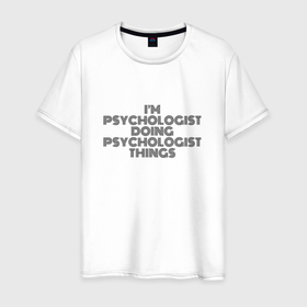 Мужская футболка хлопок с принтом Im doing psychologist things в Новосибирске, 100% хлопок | прямой крой, круглый вырез горловины, длина до линии бедер, слегка спущенное плечо. | 