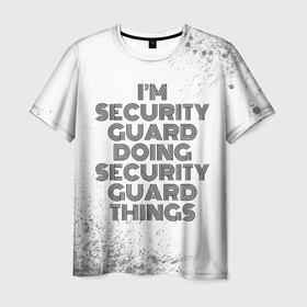 Мужская футболка 3D с принтом Im doing security guard things: на светлом в Кировске, 100% полиэфир | прямой крой, круглый вырез горловины, длина до линии бедер | 
