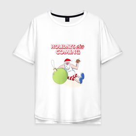 Мужская футболка хлопок Oversize с принтом Holidays are coming в Екатеринбурге, 100% хлопок | свободный крой, круглый ворот, “спинка” длиннее передней части | 