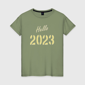 Женская футболка хлопок с принтом Hello 2023 в Екатеринбурге, 100% хлопок | прямой крой, круглый вырез горловины, длина до линии бедер, слегка спущенное плечо | Тематика изображения на принте: 