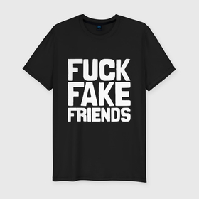 Мужская футболка хлопок Slim с принтом Fuck fake friends в Кировске, 92% хлопок, 8% лайкра | приталенный силуэт, круглый вырез ворота, длина до линии бедра, короткий рукав | Тематика изображения на принте: 