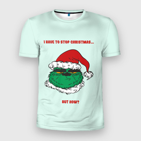 Мужская футболка 3D Slim с принтом I have to stop christmas but how в Белгороде, 100% полиэстер с улучшенными характеристиками | приталенный силуэт, круглая горловина, широкие плечи, сужается к линии бедра | 