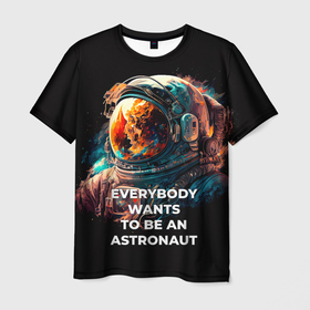 Мужская футболка 3D с принтом Everybody Wants to Be an Astronaut в Белгороде, 100% полиэфир | прямой крой, круглый вырез горловины, длина до линии бедер | 