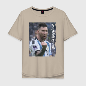 Мужская футболка хлопок Oversize с принтом Viva la Argentina   Lionel Messi   world champion , 100% хлопок | свободный крой, круглый ворот, “спинка” длиннее передней части | 