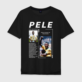 Мужская футболка хлопок Oversize с принтом Пеле величайший в Петрозаводске, 100% хлопок | свободный крой, круглый ворот, “спинка” длиннее передней части | Тематика изображения на принте: 